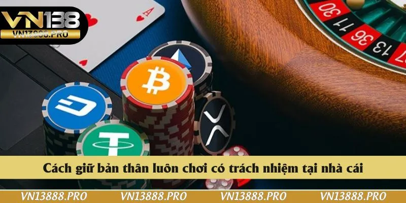Cách giữ bản thân luôn chơi có trách nhiệm tại nhà cái